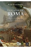 Papel CAIDA DE ROMA Y EL FIN DE LA CIVILIZACION (ESPASA FORUM) (CARTONE)