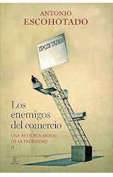 Papel ENEMIGOS DEL COMERCIO UNA HISTORIA MORAL DE LA PROPIEDAD II (2 EDICION) (CARTONE)