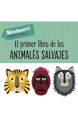 Papel PRIMER LIBRO DE LOS ANIMALES SALVAJES (COLECCION MONTESSORI UN MUNDO DE LOGROS) (ILUSTRADO) (CARTONE