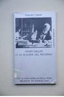 Papel HENRY MILLER O LA ALEGRIA DEL RETORNO (COLECCION CUADERNOS INFIMOS)