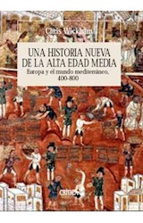 Papel UNA HISTORIA NUEVA DE LA ALTA EDAD MEDIA EUROPA Y EL MUNDO MEDITERRANEO 400-800 (CARTONE)