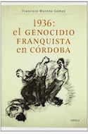 Papel 1936 EL GENOCIDIO FRANQUISTA EN CORDOBA (COLECCION MEMORIA CRITICA) [2/ED] (CARTONE)