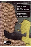 Papel RUTAS DE LA MASCULINIDAD ENSAYOS SOBRE EL CAMBIO CULTURAL Y EL MUNDO MODERNO