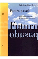 Papel FUTURO PASADO PARA UNA SEMANTICA DE LOS TIEMPOS HISTORICOS (PAIDOS BASICA 32061)