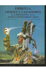 Papel ESPIRITUS HEROES Y CAZADORES DE LA MITOLOGIA DE LOS INDIOS NORTEAMERICANOS (CARTONE)