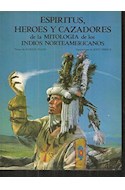 Papel ESPIRITUS HEROES Y CAZADORES DE LA MITOLOGIA DE LOS INDIOS NORTEAMERICANOS (CARTONE)