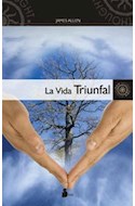 Papel VIDA TRIUNFAL COMO DOMINAR LA MENTE Y EL CORAZON (COLECCION NEW THOUGHT)