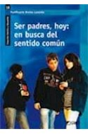 Papel SER PADRES HOY EN BUSCA DEL SENTIDO COMUN (COLECCION FAMILIA Y EDUCACION) (RUSTICO)