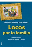 Papel LOCOS POR LA FAMILIA COMO SOBREVIVIR A LAS CRISIS PROPIAS Y AJENAS (COLECCION CRECIMIENTO PERSONAL)