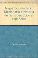 Papel TOQUEMOS MADERA DICCIONARIO E HISTORIAS DE LAS SUPERSTICIONES ESPAÑOLAS (CARTONE)