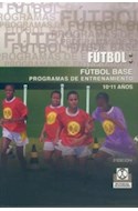 Papel FUTBOL BASE PROGRAMAS DE ENTRENAMIENTO (10-11 AÑOS) (COLECCION FUTBOL)