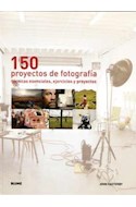 Papel 150 PROYECTOS DE FOTOGRAFIA TECNICAS ESENCIALES EJERCICIOS Y PROYECTOS