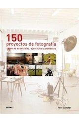 Papel 150 PROYECTOS DE FOTOGRAFIA TECNICAS ESENCIALES EJERCICIOS Y PROYECTOS