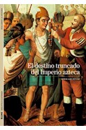 Papel DESTINO TRUNCADO DEL IMPERIO AZTECA (BIBLIOTECA ILUSTRADA) (COLECCION DESCUBRIR LA HISTORIA 6)
