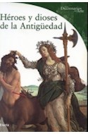 Papel HEROES Y DIOSES DE LA ANTIGUEDAD (COLECCION LOS DICCIONARIOS DE ARTE)