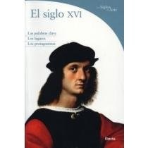 Papel SIGLO XVI LAS PALABRAS CLAVE LOS LUGARES LOS PROTAGONISTAS (LOS SIGLOS DEL ARTE)