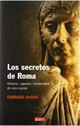 Papel SECRETOS DE ROMA HISTORIA LUGARES Y PERSONAJES DE UNA CAPITAL (COLECCION DEBATE HISTORIA)
