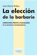 Papel ELECCION DE LA BARBARIE LIBERALISMO FRENTE A CIUDADANIA EN LA SOCIEDAD CONTEMPORANEA (KRITERIOS)