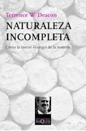 Papel NATURALEZA INCOMPLETA COMO LA MENTE EMERGIO DE LA MATERIA (COLECCION METATEMAS 127)