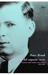 Papel MAS ALLA DEL ESPACIO VACIO ESCRITOS SOBRE TEATRO CINE Y OPERA [1947 - 1987] (ARTES ESCENICAS)
