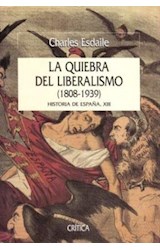 Papel QUIEBRA DEL LIBERALISMO 1808-1939 HISTORIA DE ESPAÑA (COLECCION SERIE MAYOR) (CARTONE)
