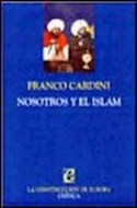 Papel NOSOTROS Y EL ISLAM HISTORIA DE UN MALENTENDIDO (COLECCION LA CONSTRUCCION DE EUROPA)