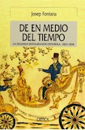 Papel DE EN MEDIO DEL TIEMPO LA SEGUNDA RESTAURACION ESPAÑOLA 1823-1834 (COLECCION SERIE MAYOR) (CARTONE)
