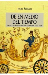 Papel DE EN MEDIO DEL TIEMPO LA SEGUNDA RESTAURACION ESPAÑOLA 1823-1834 (COLECCION SERIE MAYOR) (CARTONE)