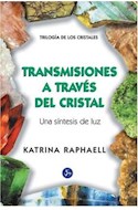 Papel TRANSMISIONES A TRAVES DEL CRISTAL UNA SINTESIS DE LUZ (TRILOGIA DE LOS CRISTALES)