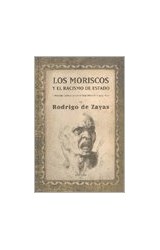 Papel MORISCOS Y EL RACISMO DE ESTADO CREACION PERSECUCION Y DEPORTACION 1499-1612 (CARTONE)