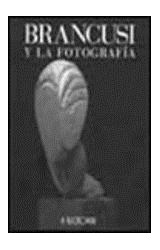 Papel BRANCUSI Y LA FOTOGRAFIA (MEMORIA) (CARTONE)
