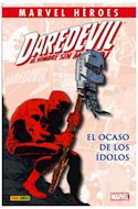 Papel DAREDEVIL EL HOMBRE SIN MIEDO EL OCASO DE LOS IDOLOS (MARVEL HEROES) (CARTONE)