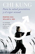 Papel CHI KUNG PARA LA SALUD PROSTATICA Y EL VIGOR SEXUAL (COLECCION SALUD Y VIDA NATURAL) (RUSTICA)