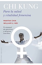 Papel CHI KUNG PARA LA SALUD Y VITALIDAD FEMENINA UN MANUAL DE EJERCICIOS Y TECNICAS SENCILLAS (RUSTICA)