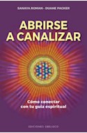 Papel ABRIRSE A CANALIZAR COMO CONECTAR CON TU GUIA ESPIRITUAL (COLECCION SALUD Y VIDA NATURAL)