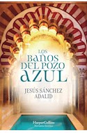 Papel BAÑOS DEL POZO AZUL (COLECCION NARRATIVA HISTORICA) (2 EDICION) (CARTONE)