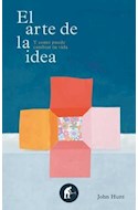 Papel ARTE DE LA IDEA Y COMO PUEDE CAMBIAR TU VIDA (CARTONE)
