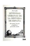 Papel LEYENDAS URBANAS DE LA HISTORIA DE ESPAÑA LAS MENTIRAS LOS MITOS Y LAS FALACIAS QUE NOS HAN CONTADO