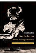 Papel POR BULERIAS 100 AÑOS DE COMPAS FLAMENCO (COLECCION DE FLAMENCO) (SERIE LOS PALOS DEL FLAMENCO)