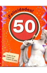 Papel FELICIDADES 50 EL LIBRO PARA LAS MUJERES QUE CUMPLEN 50 AÑOS (CARTONE)