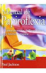 Papel MANUAL DE PAPIROFLEXIA CURIOSOS PROYECTOS DE PAPIROFLEXIA PARA FASCINAR E INSPIRAR (CARTONE)