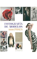 Papel FOTOGRAFIA DE MODELOS 1000 POSES UNA GUIA PRACTICA E INSPIRADORA PARA EL FOTOGRAFO Y LA MODELO