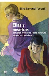 Papel ELLAS Y NOSOTRAS ESTUDIOS LESBIANOS SOBRE LITERATURA ESCRITA EN CASTELLANO (RUSTICO)