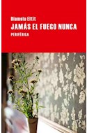 Papel JAMAS EL FUEGO NUNCA (COLECCION LARGO RECORRIDO 36)