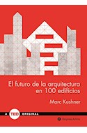 Papel FUTURO DE LA ARQUITECTURA EN 100 EDIFICIOS (TED BOOKS) (CARTONE)