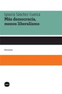 Papel MAS DEMOCRACIA MENOS LIBERALISMO (COLECCION DISCUSIONES)