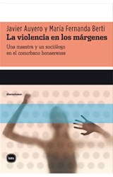 Papel VIOLENCIA EN LOS MARGENES UNA MAESTRA Y UN SOCIOLOGO EN EL CONURBANO BONAERENSE (COL. DISCUSIONES)