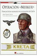 Papel OPERACION MERKUR PARACAIDISTAS ALEMANES EN LA INVASION DE CRETA (COLECCION STUG3) (RUSTICA)