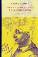 Papel UNA HISTORIA SECRETA DE LA CONSCIENCIA (COLECCION IMAGINATIO VERA) (CARTONE)