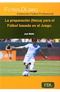 Papel PREPARACION FISICA PARA EL FUTBOL BASADA EN EL JUEGO (COLECCION FUTBOL PROFESIONAL)